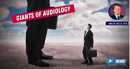 The Giants of Audiology - Interview with James W. Hall III, Ph.D.